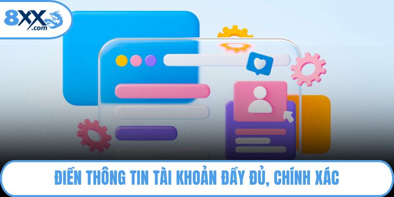 Điền thông tin tài khoản đầy đủ, chính xác