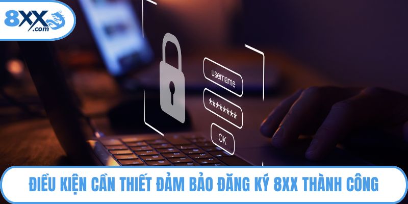 Đăng Ký 8XX - Hưởng Trọn Ưu Đãi Siêu Hot Cho Tân Thủ 3 Điều kiện cần thiết đảm bảo đăng ký 8XX thành công