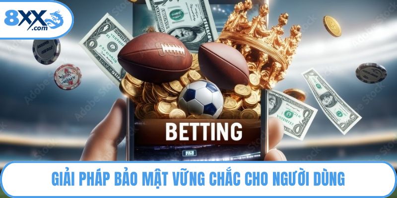 Giải pháp bảo mật vững chắc cho người dùng