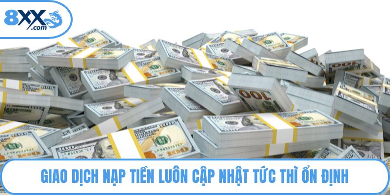 Nạp Tiền 8XX – Chìa Khóa Mở Cánh Cửa Cá Cược Đỉnh Cao 3 Giao dịch nạp tiền luôn cập nhật tức thì ổn định