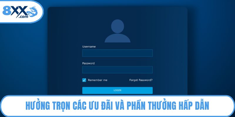 Hưởng trọn các ưu đãi và phần thưởng hấp dẫn
