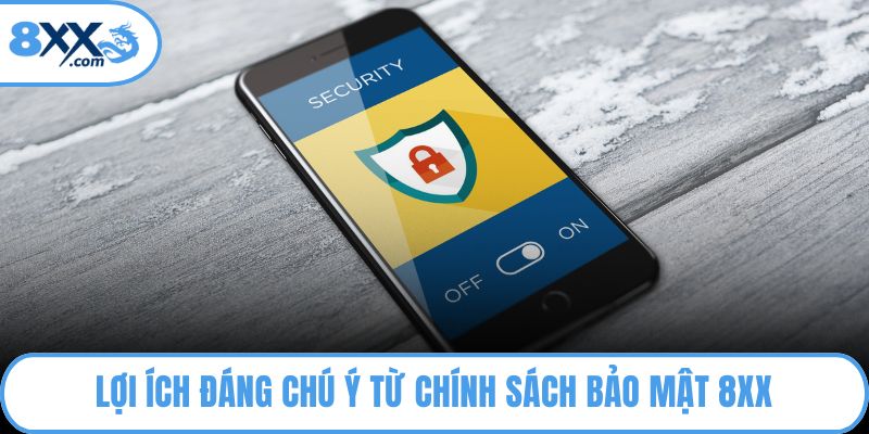 Chính Sách Bảo Mật 8XX - An Toàn, Tin Cậy Tuyệt Đối 2 Lợi ích đáng chú ý từ chính sách bảo mật 8XX