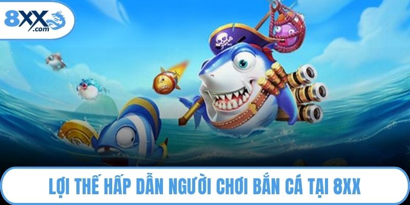 Lợi thế hấp dẫn người chơi bắn cá tại 8XX