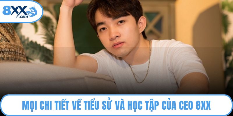 CEO 8XX Ngô Bá Hoàn Người Kiến Tạo Nền Tảng Hàng Đầu 1 Mọi chi tiết về tiểu sử và học tập của CEO 8XX