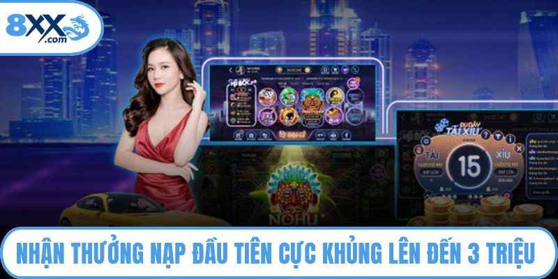 Khuyến Mãi 8XX Hấp Dẫn Được Nhiều Cược Thủ Săn Đón 1 Nhận thưởng nạp đầu tiên cực khủng lên đến 3 triệu