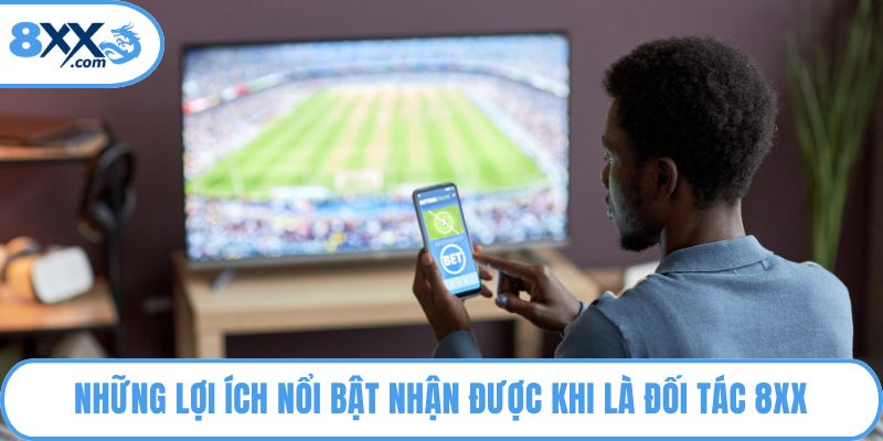 Những lợi ích nổi bật nhận được khi là đối tác 8XX