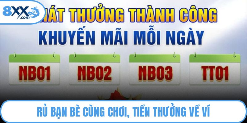 Khuyến Mãi 8XX Hấp Dẫn Được Nhiều Cược Thủ Săn Đón 2 Rủ bạn bè cùng chơi, tiền thưởng về ví