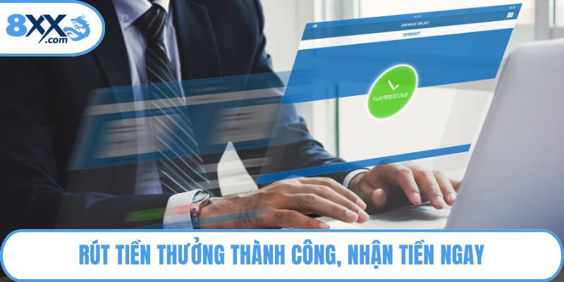 Rút tiền thưởng thành công, nhận tiền ngay