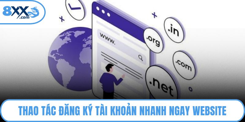 Đăng Ký 8XX - Hưởng Trọn Ưu Đãi Siêu Hot Cho Tân Thủ 1 Thao tác đăng ký tài khoản nhanh ngay website