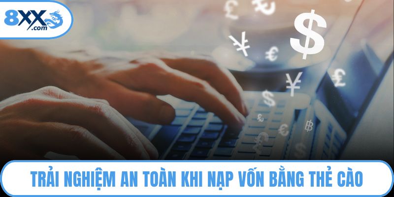 Nạp Tiền 8XX – Chìa Khóa Mở Cánh Cửa Cá Cược Đỉnh Cao 2 Trải nghiệm an toàn khi nạp vốn bằng thẻ cào
