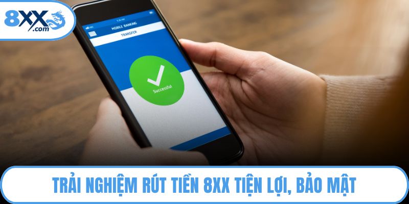 Trải nghiệm rút tiền 8XX tiện lợi, bảo mật