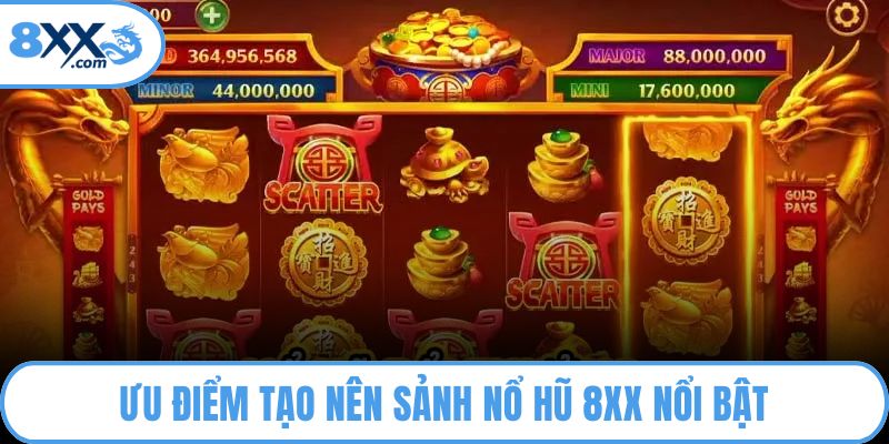 Ưu điểm tạo nên sảnh nổ hũ 8XX nổi bật