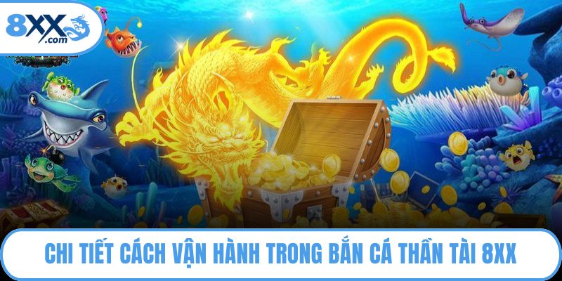 Chi tiết cách vận hành trong bắn cá thần tài 8XX