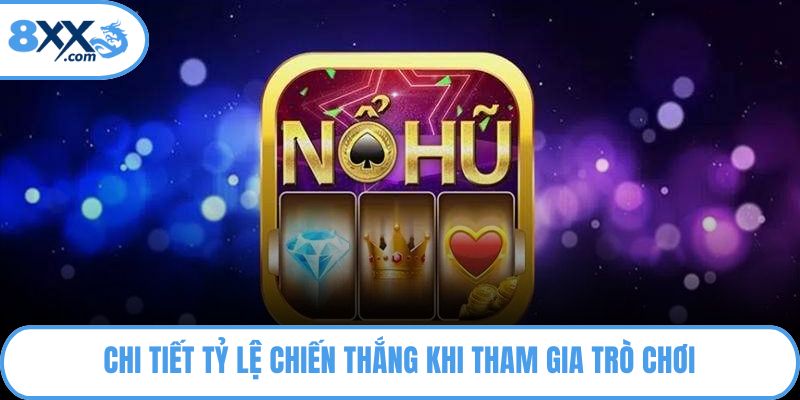 Chi tiết tỷ lệ chiến thắng khi tham gia trò chơi