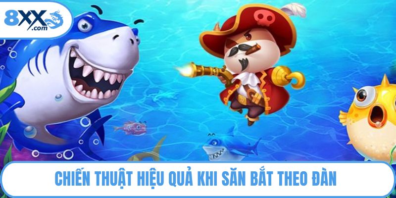 Chiến thuật hiệu quả khi săn bắt theo đàn 