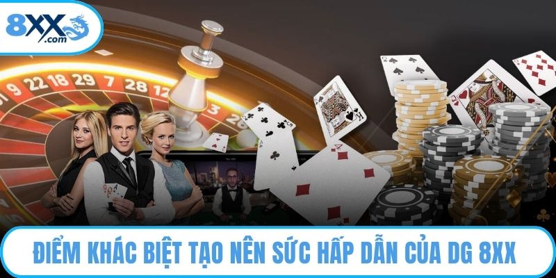 Điểm khác biệt tạo nên sức hấp dẫn của DG Casino 8XX