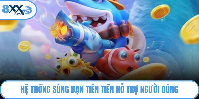 Hệ thống súng đạn tiên tiến hỗ trợ người dùng