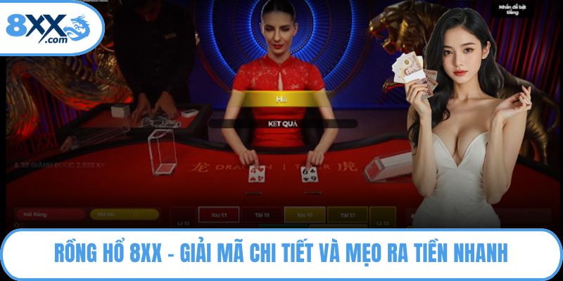 Rồng Hổ 8XX - Giải Mã Chi Tiết Và Mẹo Ra Tiền Nhanh 5 Rồng Hổ 8XX